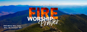 Regional Gathering - Fire Worship & Prayer @ Abundant Harvest Family Church | Ossipee | New Hampshire | United States