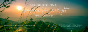 Spring Regional Worship & Prayer @ Abundant Harvest Family Church